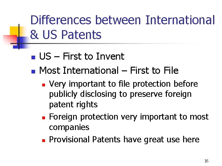 Differences between International & US Patents n n US – First to Invent Most