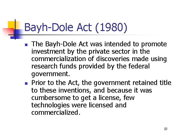 Bayh-Dole Act (1980) n n The Bayh-Dole Act was intended to promote investment by