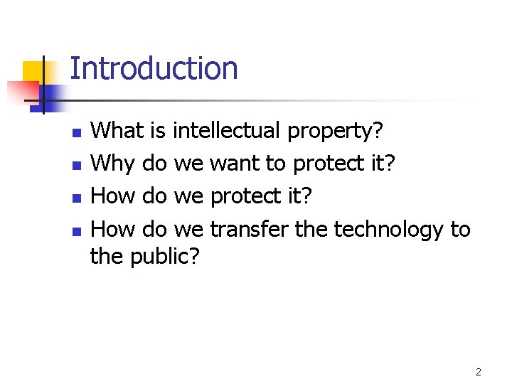 Introduction n n What is intellectual property? Why do we want to protect it?