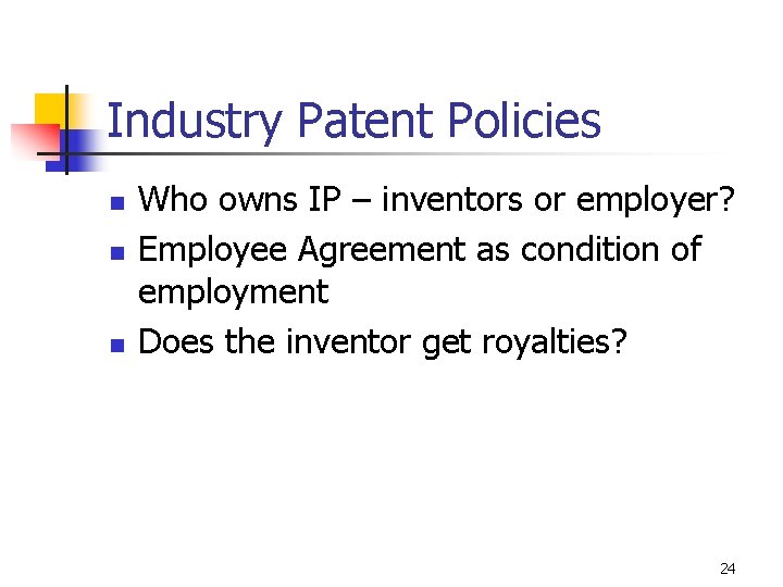 Industry Patent Policies n n n Who owns IP – inventors or employer? Employee