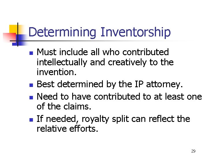 Determining Inventorship n n Must include all who contributed intellectually and creatively to the