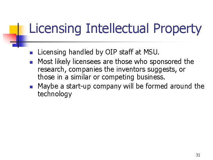 Licensing Intellectual Property n n n Licensing handled by OIP staff at MSU. Most