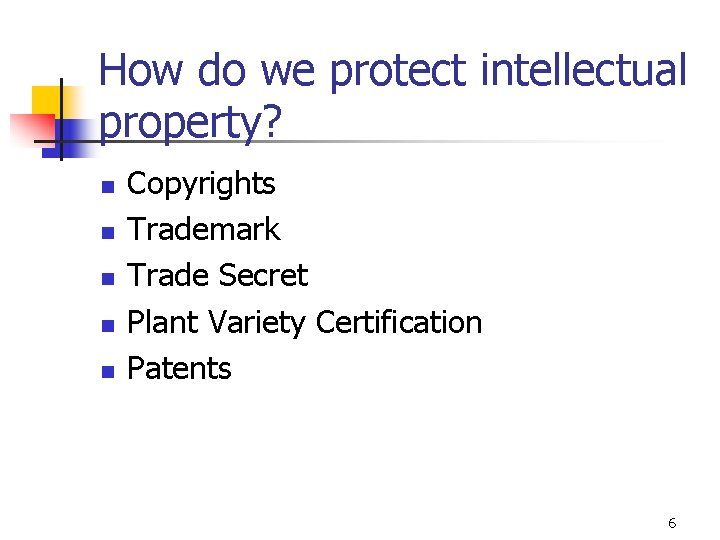 How do we protect intellectual property? n n n Copyrights Trademark Trade Secret Plant