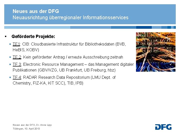 Neues aus der DFG Neuausrichtung überregionaler Informationsservices § Geförderte Projekte: § TF 1: CIB: