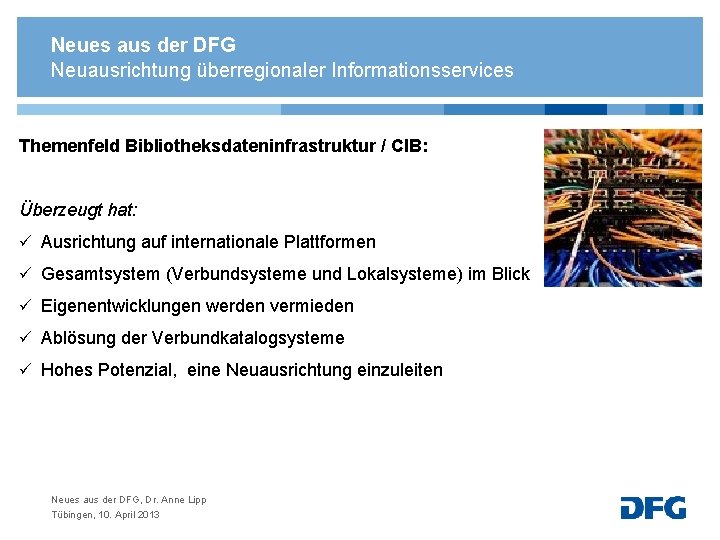 Neues aus der DFG Neuausrichtung überregionaler Informationsservices Themenfeld Bibliotheksdateninfrastruktur / CIB: Überzeugt hat: ü