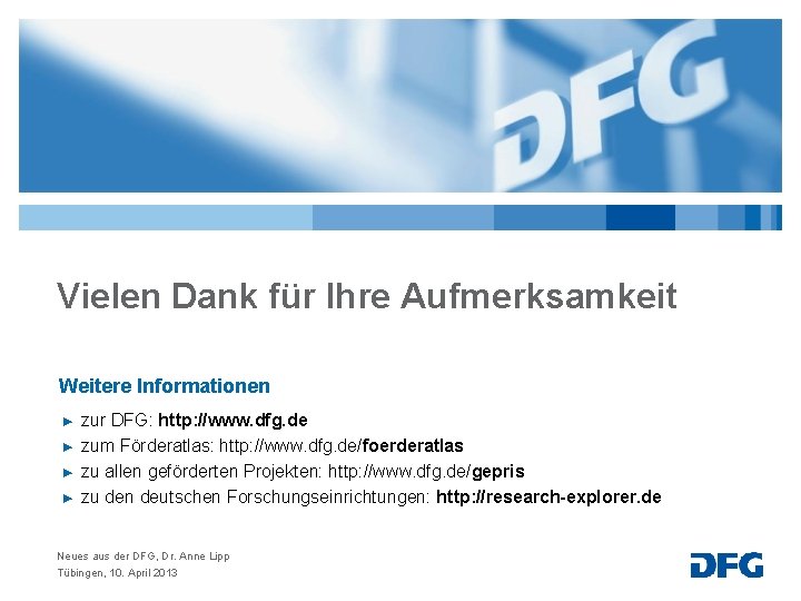 Vielen Dank für Ihre Aufmerksamkeit Weitere Informationen ► ► zur DFG: http: //www. dfg.