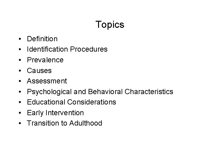 Topics • • • Definition Identification Procedures Prevalence Causes Assessment Psychological and Behavioral Characteristics