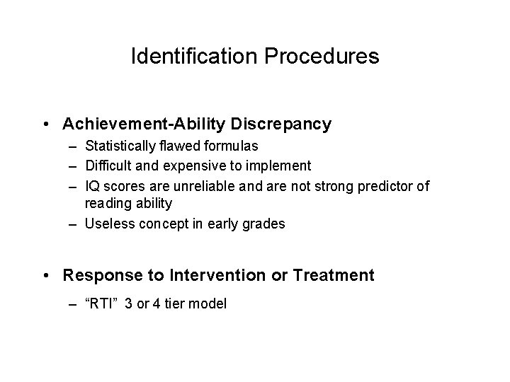 Identification Procedures • Achievement-Ability Discrepancy – Statistically flawed formulas – Difficult and expensive to