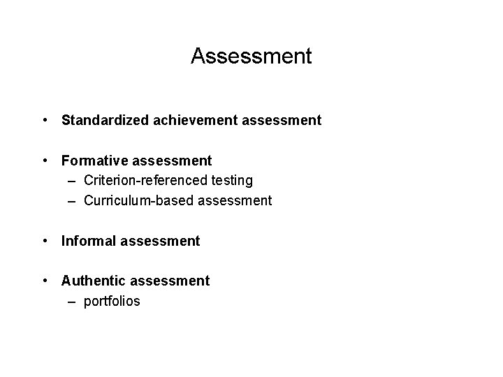 Assessment • Standardized achievement assessment • Formative assessment – Criterion-referenced testing – Curriculum-based assessment