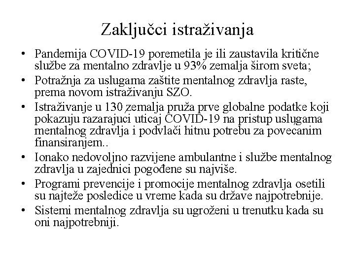 Zaključci istraživanja • Pandemija COVID-19 poremetila je ili zaustavila kritične službe za mentalno zdravlje