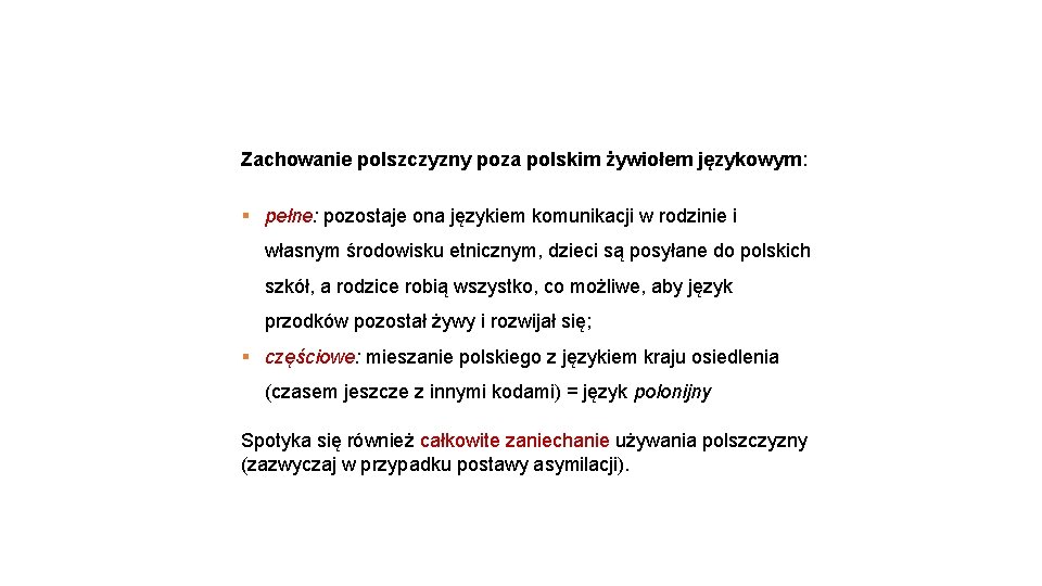 Zachowanie polszczyzny poza polskim żywiołem językowym: § pełne: pozostaje ona językiem komunikacji w rodzinie