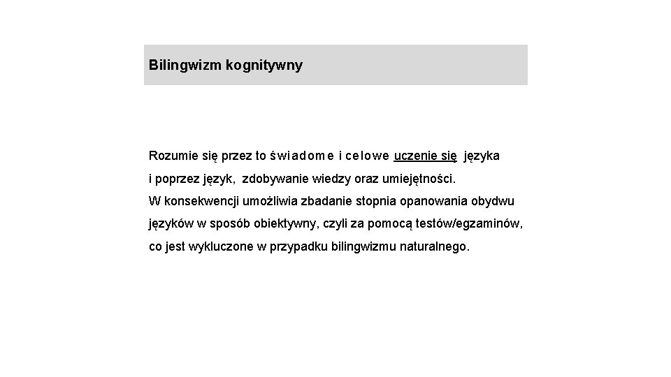Bilingwizm kognitywny Rozumie się przez to świadome i celowe uczenie się języka i poprzez