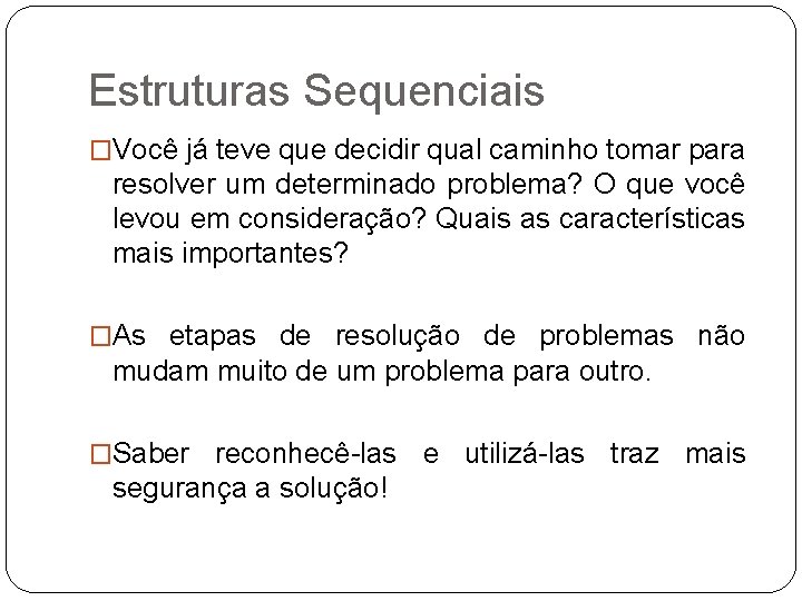 Estruturas Sequenciais �Você já teve que decidir qual caminho tomar para resolver um determinado