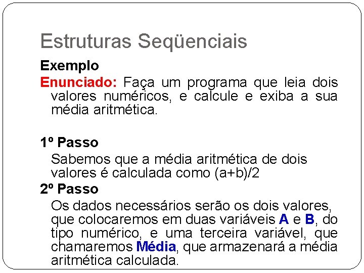 Estruturas Seqüenciais Exemplo Enunciado: Faça um programa que leia dois valores numéricos, e calcule