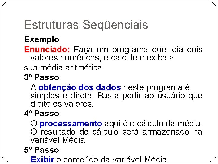 Estruturas Seqüenciais Exemplo Enunciado: Faça um programa que leia dois valores numéricos, e calcule