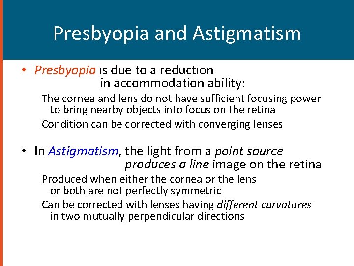 Presbyopia and Astigmatism • Presbyopia is due to a reduction in accommodation ability: The