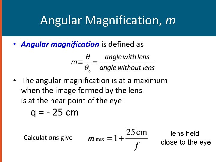 Angular Magnification, m • Angular magnification is defined as • The angular magnification is