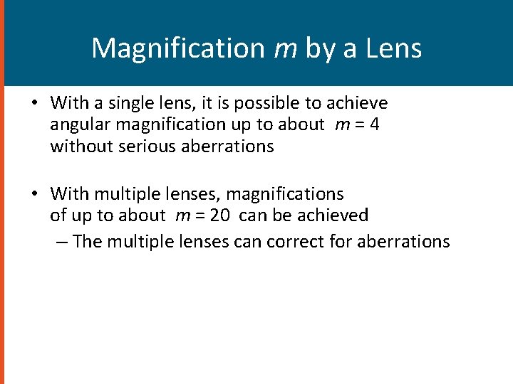 Magnification m by a Lens • With a single lens, it is possible to