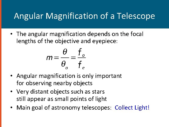 Angular Magnification of a Telescope • The angular magnification depends on the focal lengths