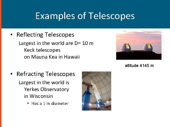 Examples of Telescopes • Reflecting Telescopes Largest in the world are D= 10 m