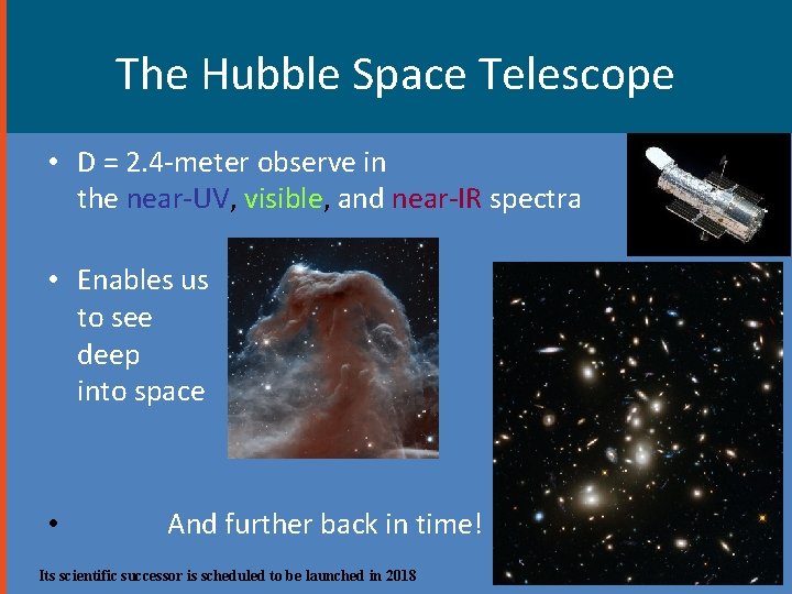 The Hubble Space Telescope • D = 2. 4 -meter observe in the near-UV,