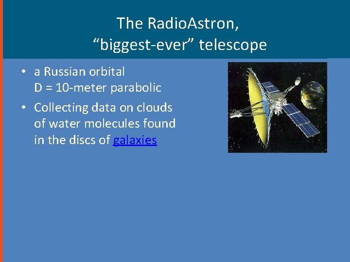 The Radio. Astron, “biggest-ever” telescope • a Russian orbital D = 10 -meter parabolic