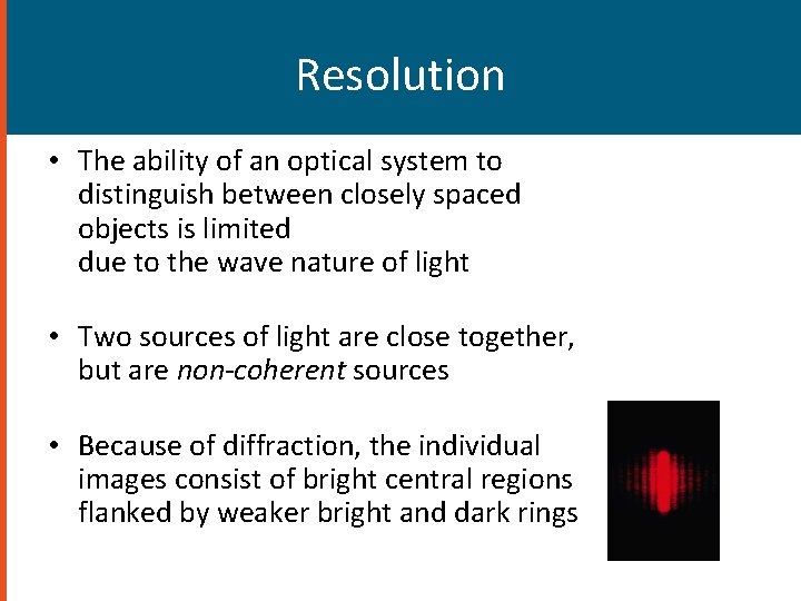 Resolution • The ability of an optical system to distinguish between closely spaced objects