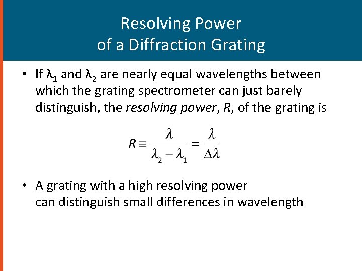 Resolving Power of a Diffraction Grating • If λ 1 and λ 2 are