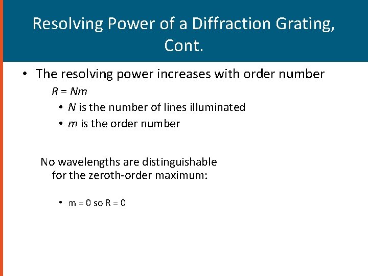 Resolving Power of a Diffraction Grating, Cont. • The resolving power increases with order