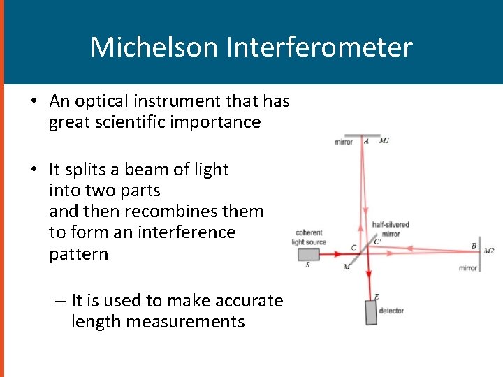 Michelson Interferometer • An optical instrument that has great scientific importance • It splits