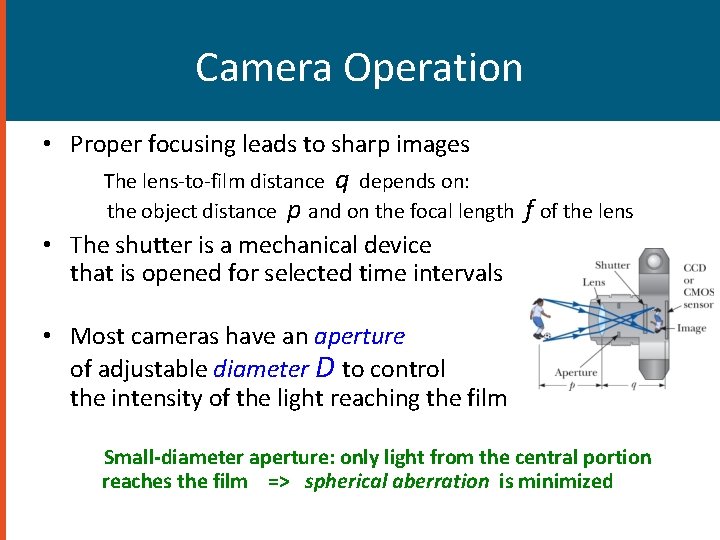 Camera Operation • Proper focusing leads to sharp images The lens-to-film distance q depends