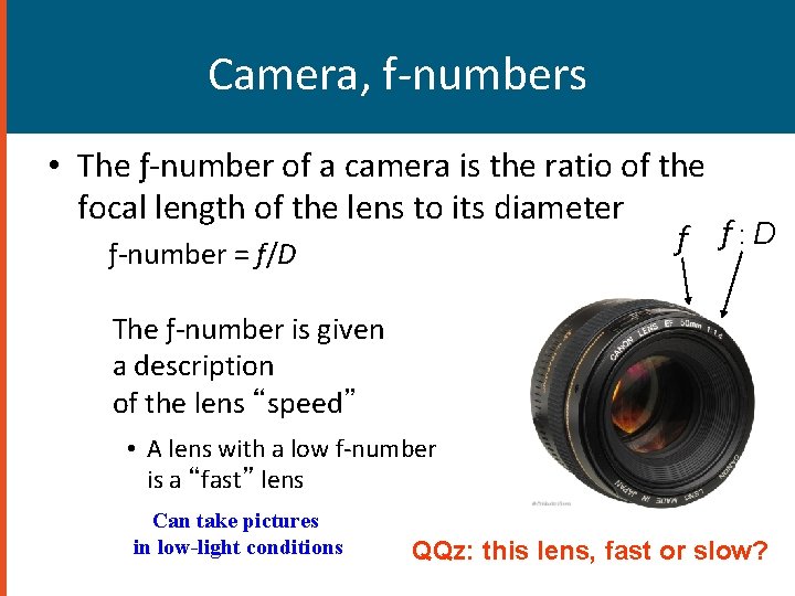 Camera, f-numbers • The ƒ-number of a camera is the ratio of the focal