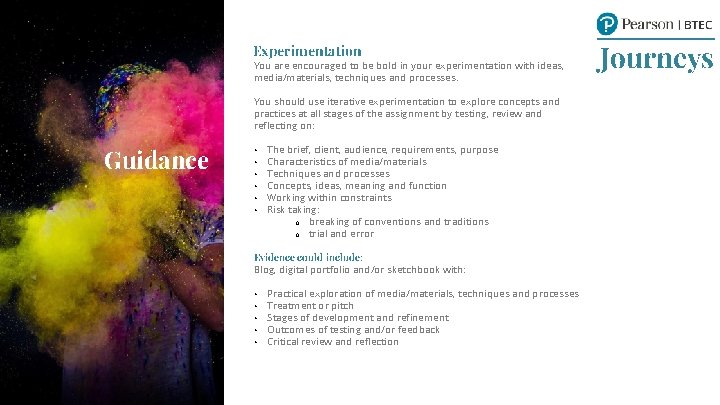 Experimentation You are encouraged to be bold in your experimentation with ideas, media/materials, techniques