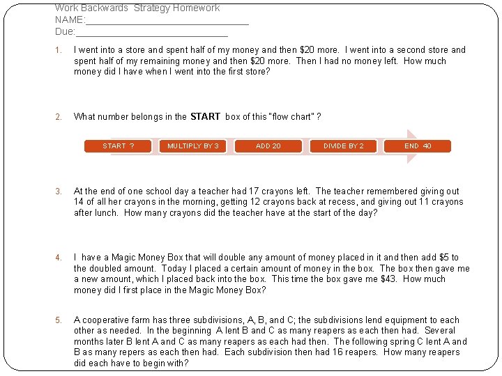 Work Backwards Strategy Homework NAME: _______________ Due: ______________ 1. I went into a store