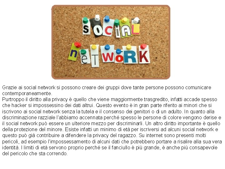 Grazie ai social network si possono creare dei gruppi dove tante persone possono comunicare