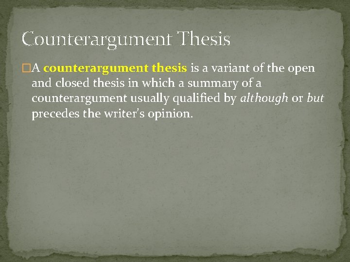 Counterargument Thesis �A counterargument thesis is a variant of the open and closed thesis