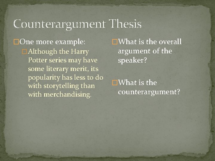 Counterargument Thesis �One more example: � Although the Harry Potter series may have some