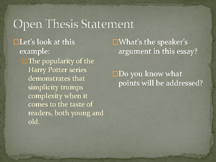 Open Thesis Statement �Let’s look at this example: �What’s the speaker’s argument in this
