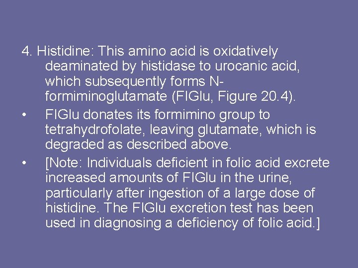 4. Histidine: This amino acid is oxidatively deaminated by histidase to urocanic acid, which