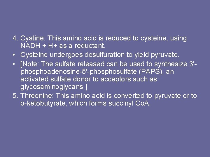 4. Cystine: This amino acid is reduced to cysteine, using NADH + H+ as