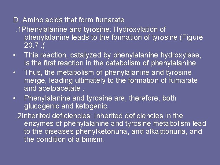 D. Amino acids that form fumarate. 1 Phenylalanine and tyrosine: Hydroxylation of phenylalanine leads