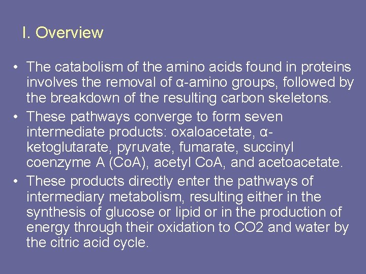 I. Overview • The catabolism of the amino acids found in proteins involves the