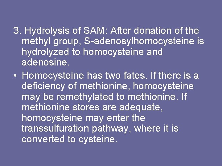 3. Hydrolysis of SAM: After donation of the methyl group, S-adenosylhomocysteine is hydrolyzed to