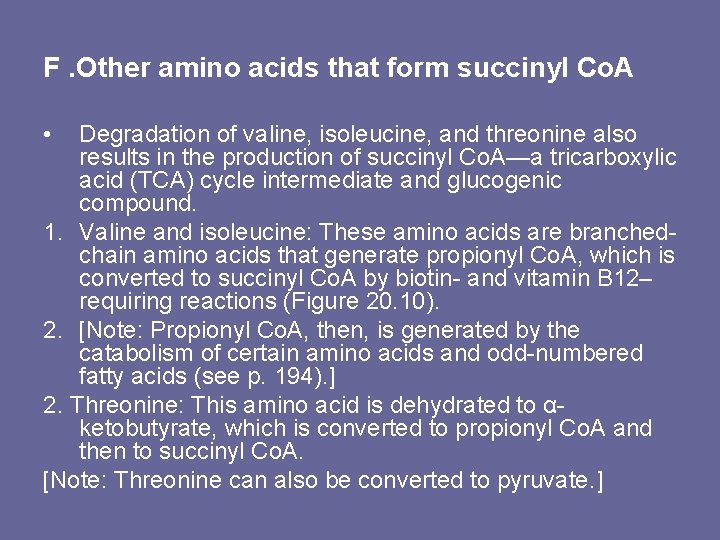 F. Other amino acids that form succinyl Co. A • Degradation of valine, isoleucine,