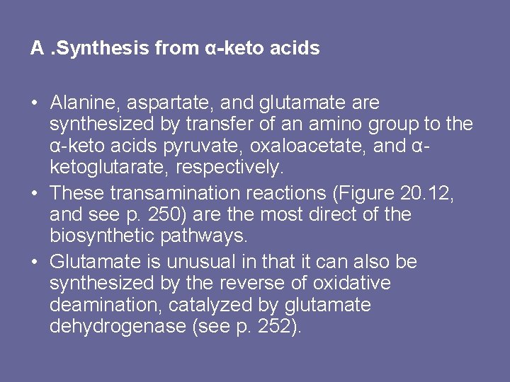 A. Synthesis from α-keto acids • Alanine, aspartate, and glutamate are synthesized by transfer