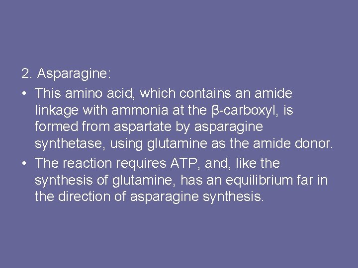 2. Asparagine: • This amino acid, which contains an amide linkage with ammonia at