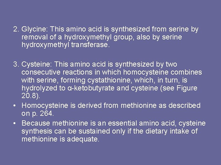 2. Glycine: This amino acid is synthesized from serine by removal of a hydroxymethyl