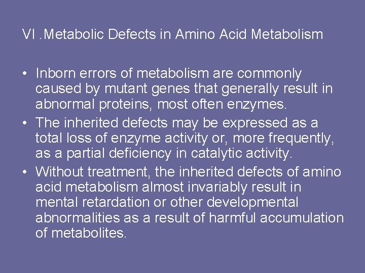 VI. Metabolic Defects in Amino Acid Metabolism • Inborn errors of metabolism are commonly