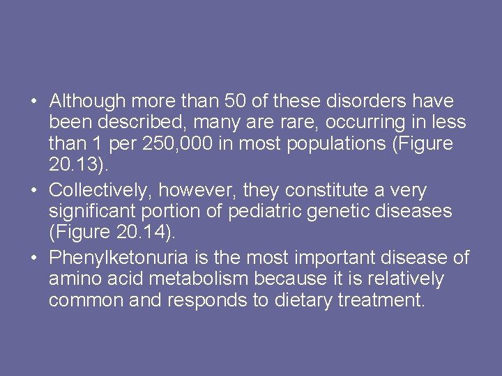  • Although more than 50 of these disorders have been described, many are