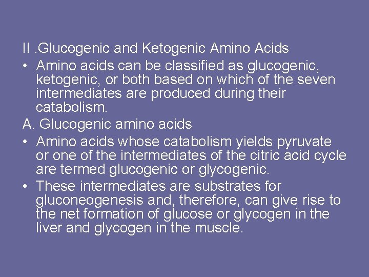 II. Glucogenic and Ketogenic Amino Acids • Amino acids can be classified as glucogenic,
